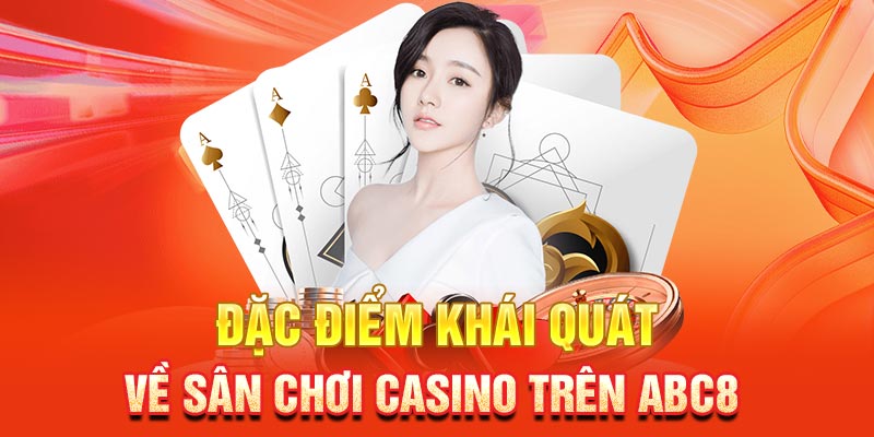 Đặc điểm khái quát về sân chơi casino trên ABC8